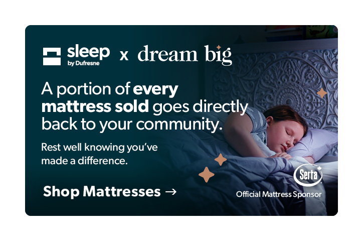 Sleep by Dufresne and dream big. A portion of every mattress sold goes directly back to your community. Rest well knowing you've made a different. Click to Shop Mattresses 