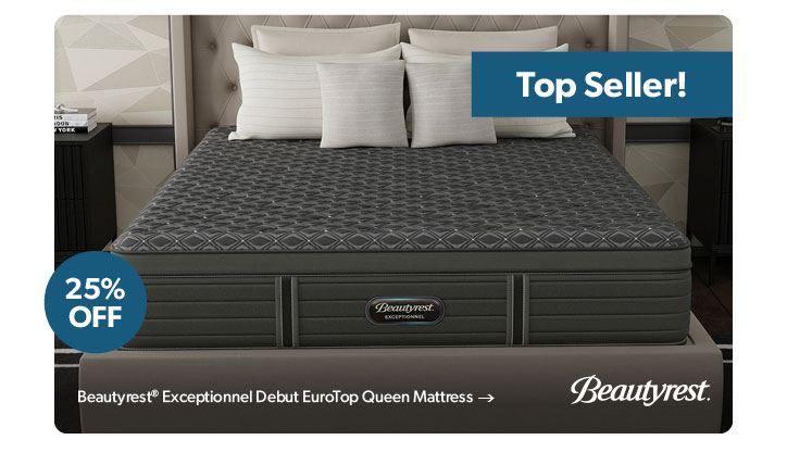 25 percent off. Top Seller. Featured Beautyrest Exceptionnel Debut EuroTop Queen Mattress. Click to shop.