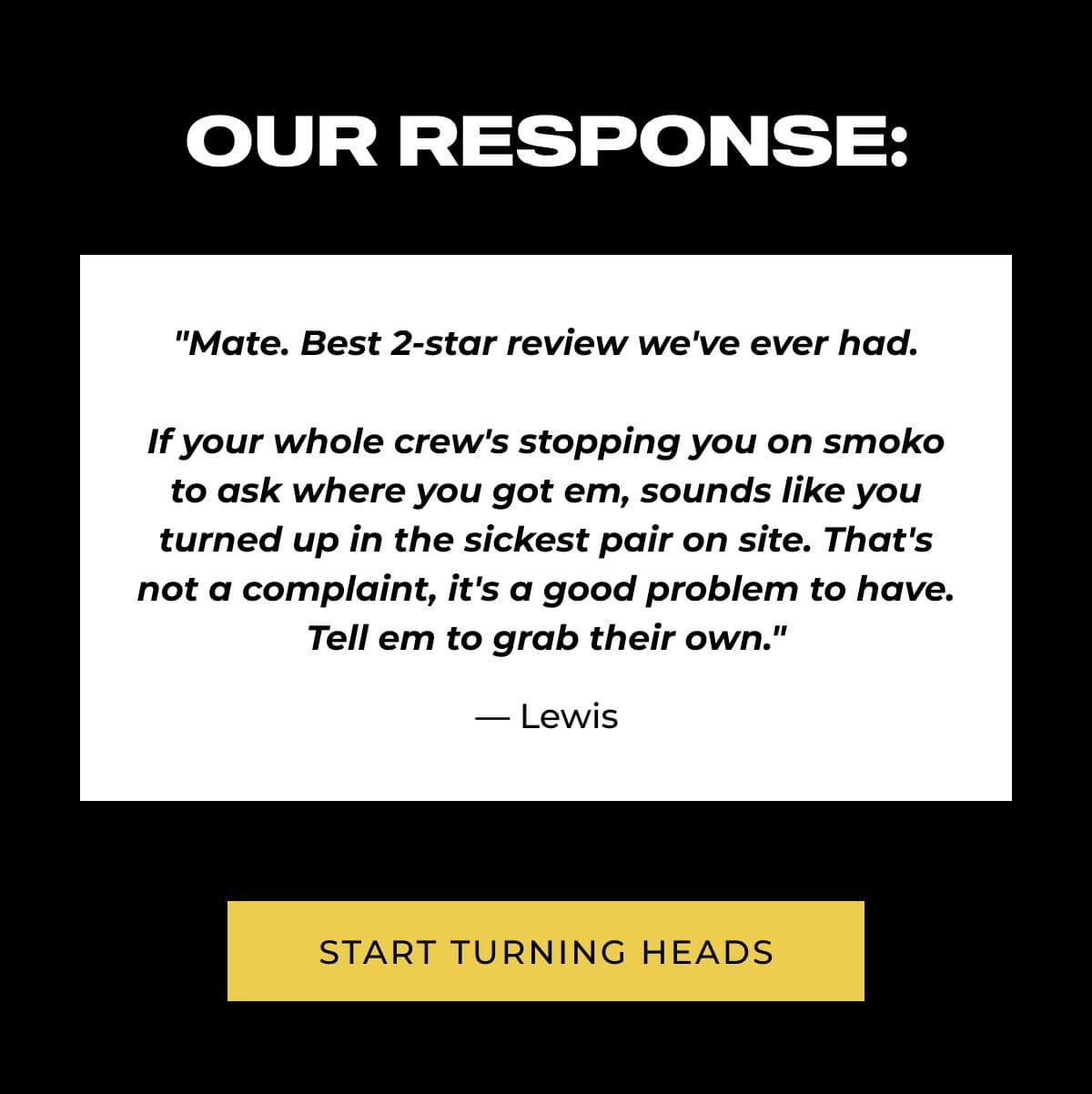 Black and white graphic features a humorous response to a 2-star review, highlighting positivity. A yellow button reads 'Start Turning Heads' below the text.