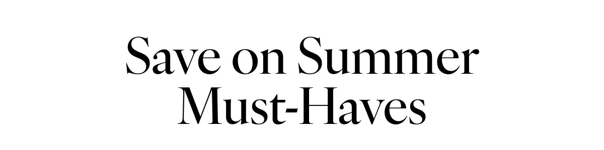 Save on Summer Must-Haves