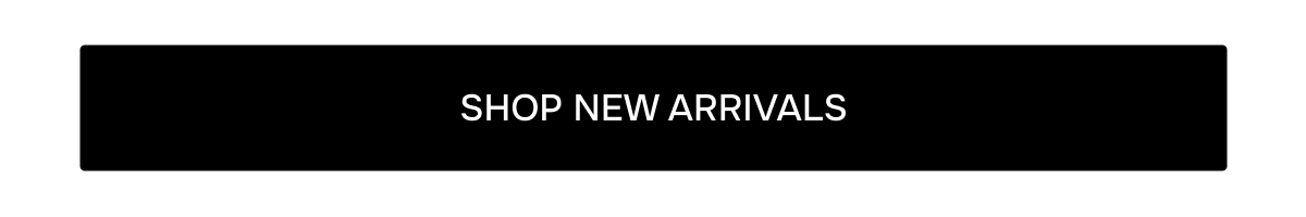 SHOP NEW ARRIVALS