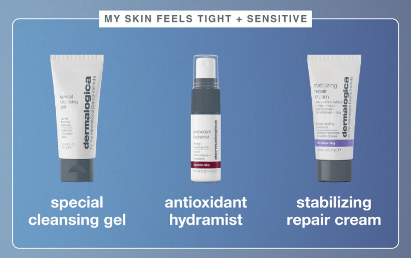 “my skin feels tight + sensitive” ​  special cleansing gel​  antioxidant hydramist​  stabilizing repair cream