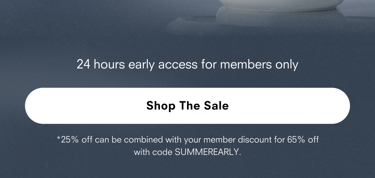Shop The Sale *20% off can be combined with your member discount for 40% off with code SUMMEREARLY. Shop by category