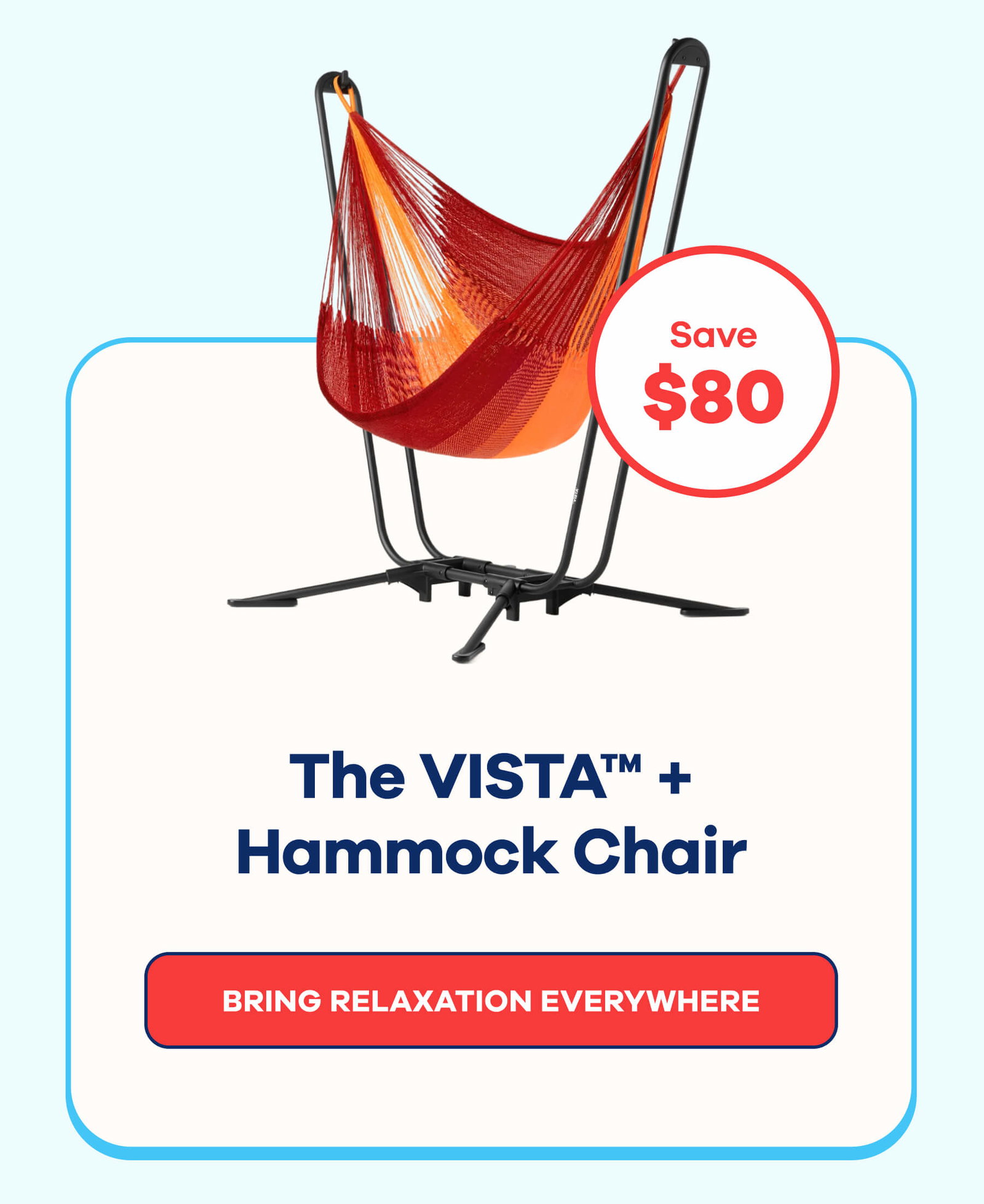 Save $80 The VISTA + Hammock Chair BRING RELAXATION EVERYWHERE