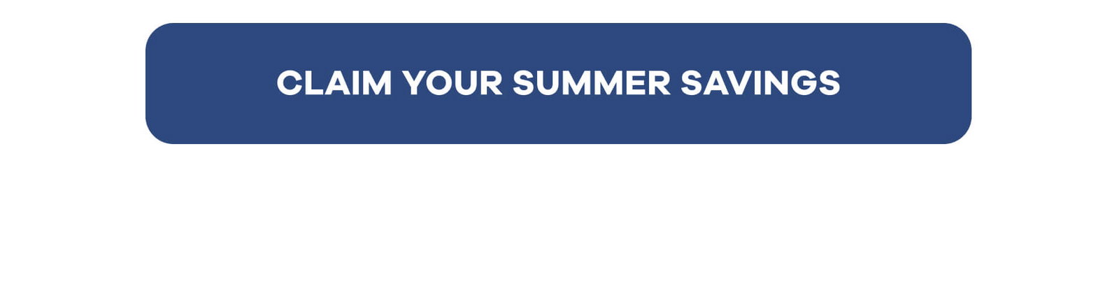 CLAIM YOUR SUMMER SAVINGS