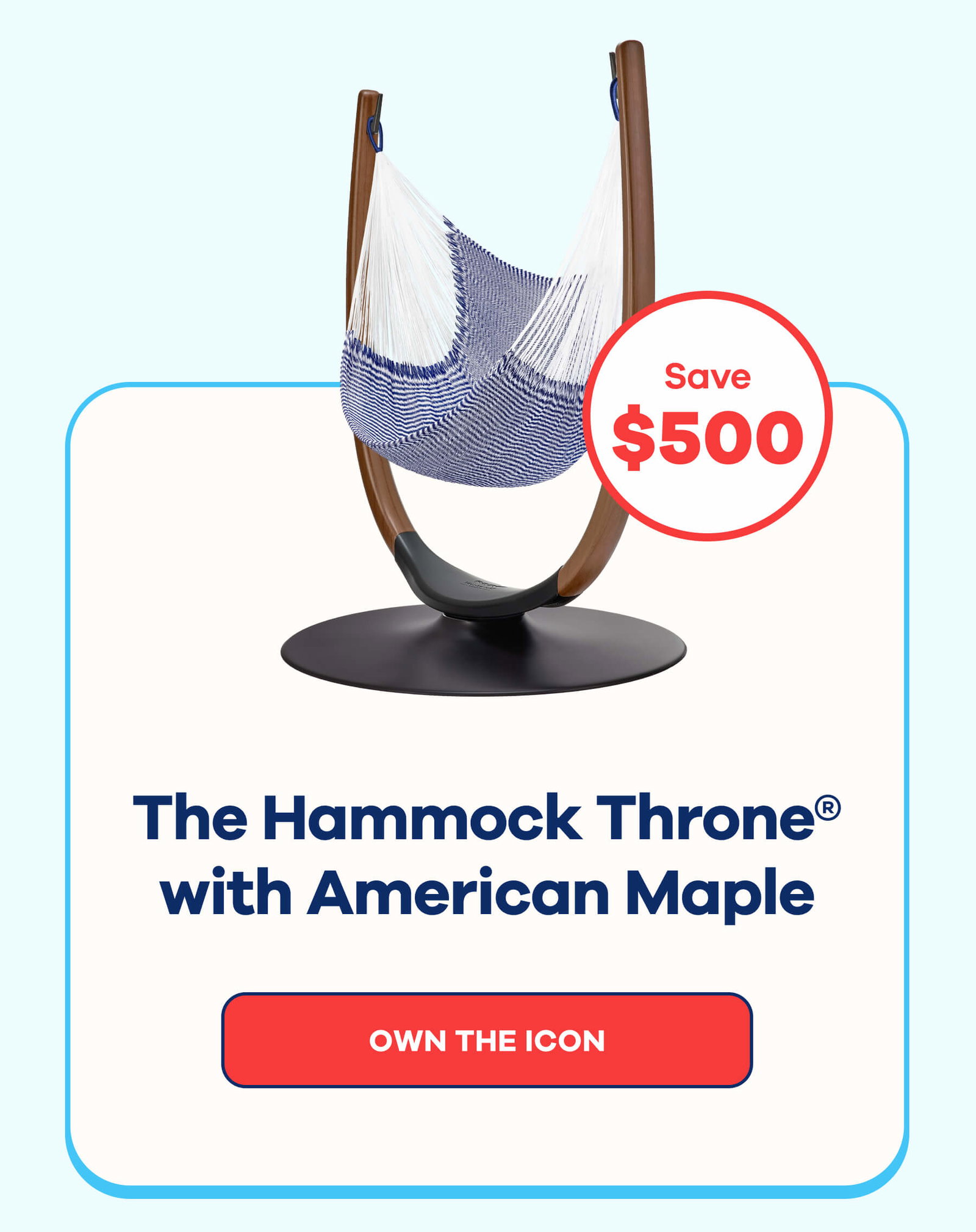 Save $500 The Hammock Throne with American Maple OWN THE ICON