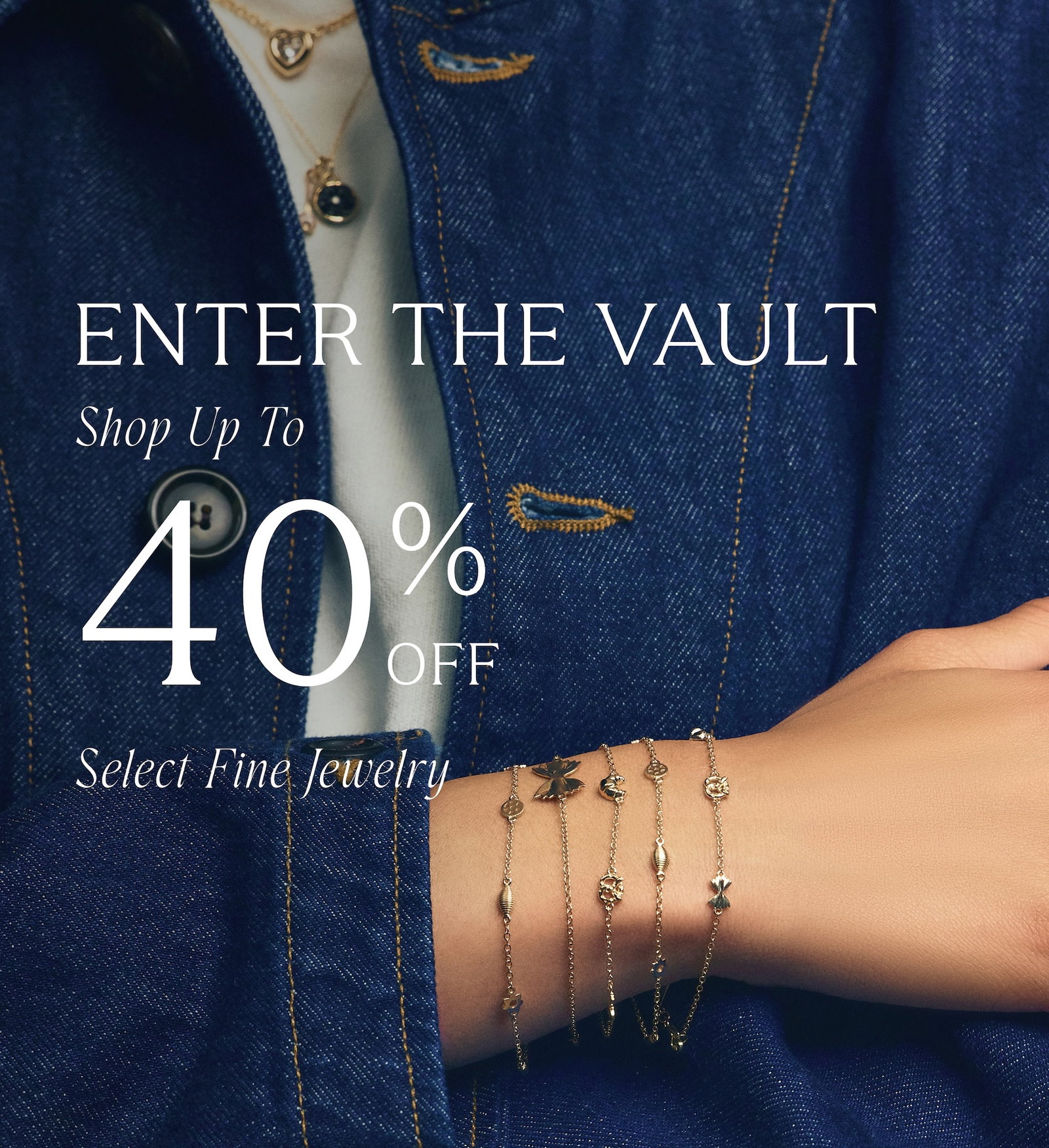 ENTER THE VAULT. Shop Up To 40% Off Select Fine Jewelry