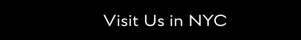 VISIT US IN NYC