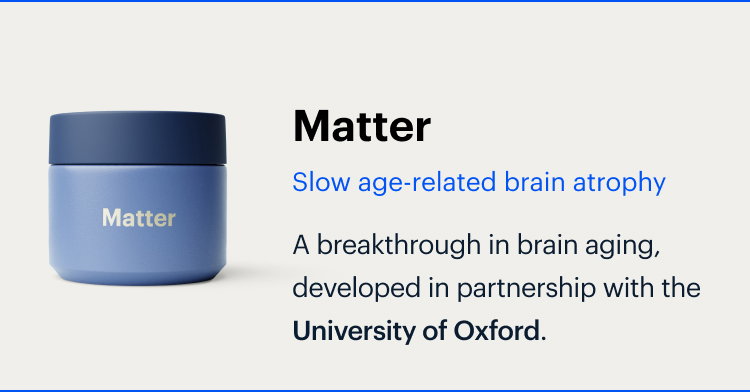 Matter | Slow age-related brain atrophy | A breakthrough in brain aging, developed in partnership with the University of Oxford.