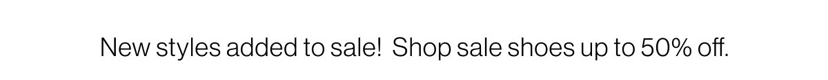 New styles added to sale! Shop sale shoes up to 50% off.