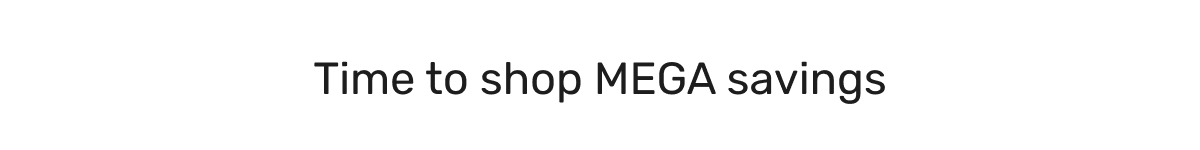 Time to shop MEGA savings