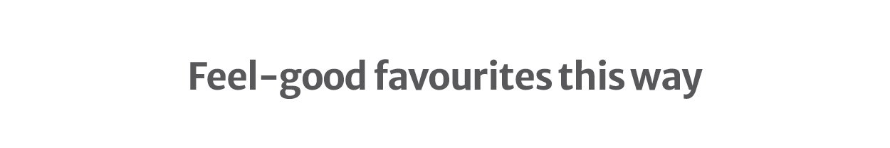Feel-good favourites this way