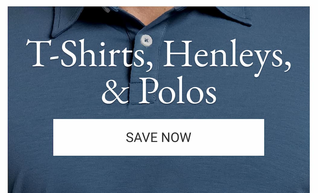 T-Shirts, Henleys, & Polos
