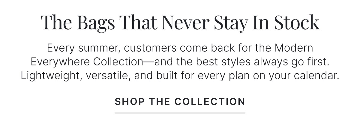 The Bags That Never Stay In Stock | Shop The Collection >