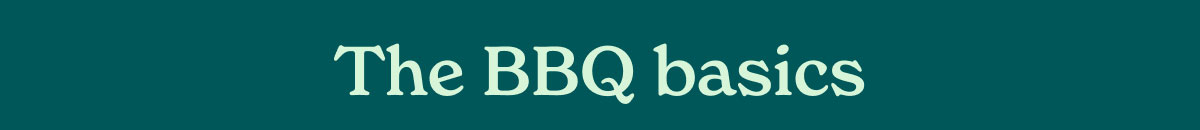 The BBQ basics
