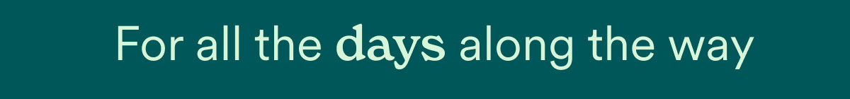 For all the days along the way