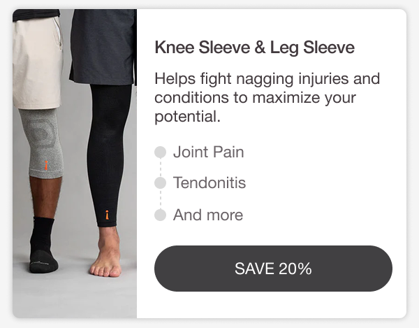KNEE SLEEVE & LEG SLEEVE. Helps fight nagging injuries and conditions to maximize your potential. JOINT PAIN • TENDONITIS • AND MORE. [ SAVE 20%]