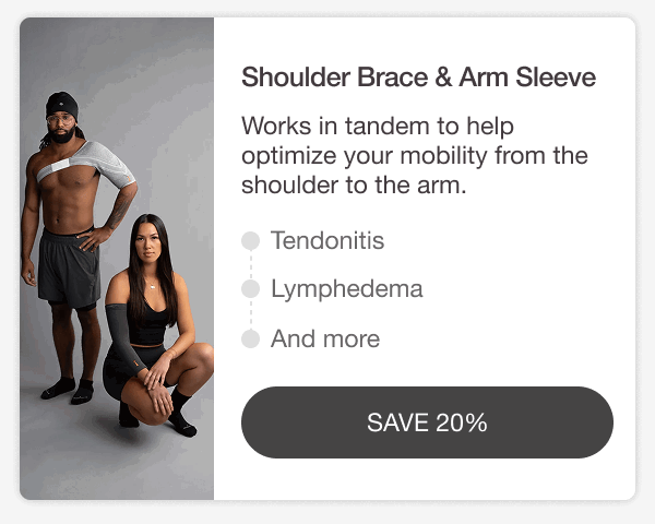 SHOULDER BRACE & ARM SLEEVE. Works in tandem to help optimize your mobility from the shoulder to the arm. TENDONITIS • LYMPHEDEMA • AND MORE. [SAVE 20%]