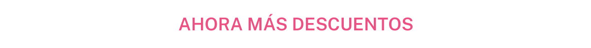 AHORA MÁS DESCUENTOS