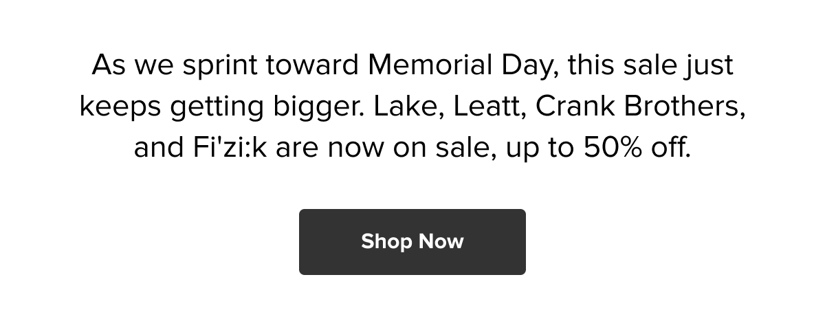 Lake, Leatt, Crank Brothers & Fi'zi:k: Up to 50% Off. Memorial Day deals now live. Shop Now
