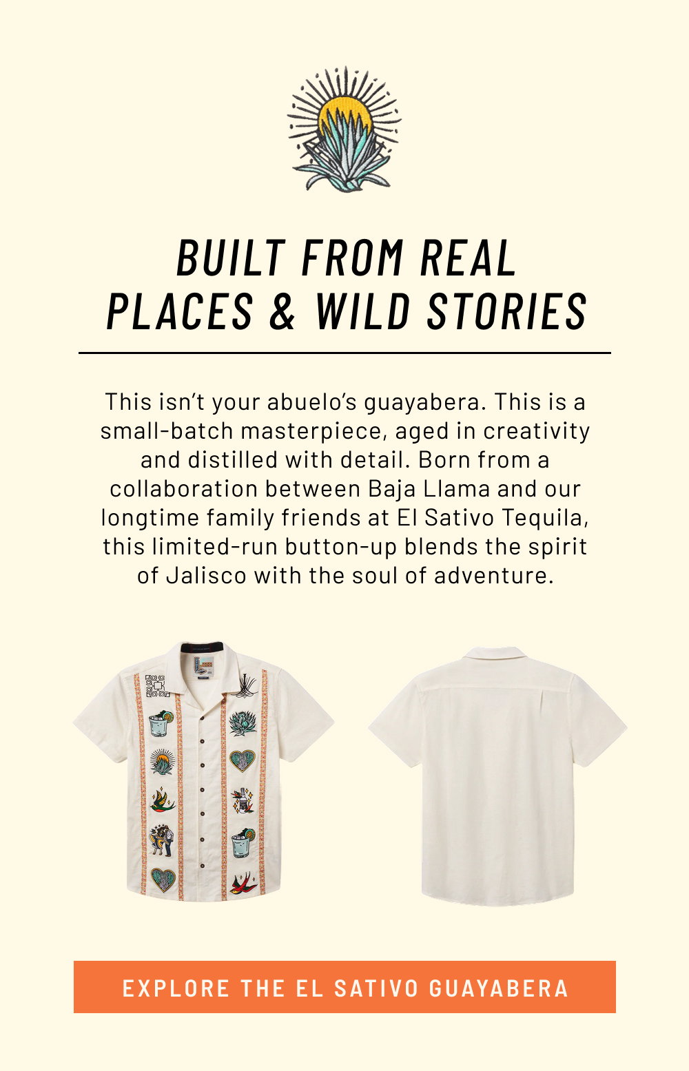Built From Real Places & Wild Stories. This isn’t your abuelo’s guayabera. This is a small-batch masterpiece, aged in creativity and distilled with detail. Born from a collaboration between Baja Llama and our longtime family friends at El Sativo Tequila, this limited-run button-up blends the spirit of Jalisco with the soul of adventure.