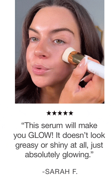 “This serum will make you GLOW! It doesn’t look greasy or shiny at all, just absolutely glowing.” - Sarah F.