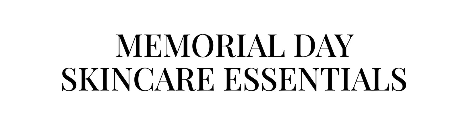 Memorial Day Skincare Essentials