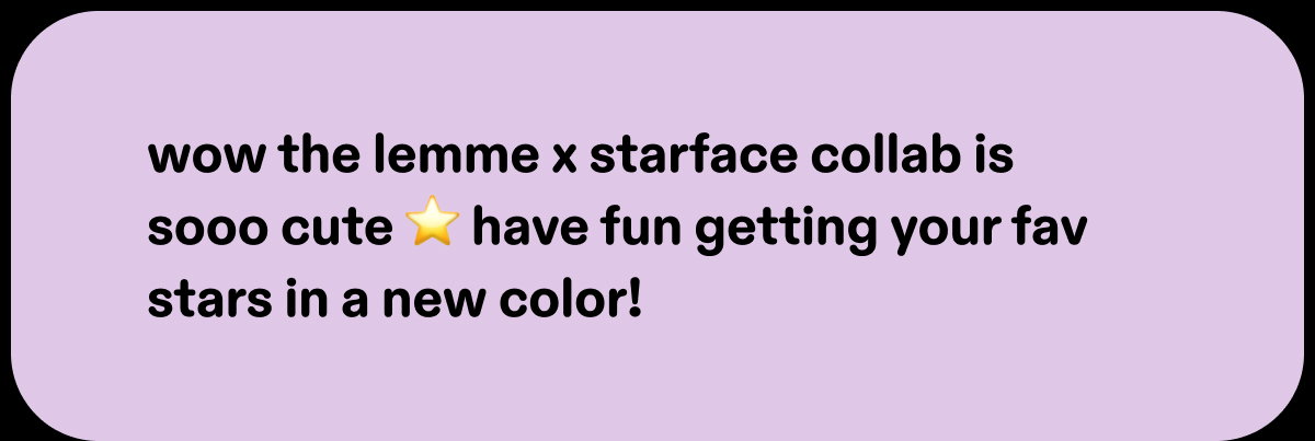 wow the lemme x starface collab is sooo cute ⭐