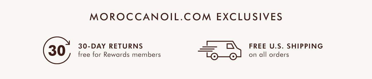 MOROCCANOIL.COM EXCLUSIVES. 30-DAY RETURNS. FREE US SHIPPING. SAVE 5% WITH AUTO-REPLENISH. SHOP NOW >>