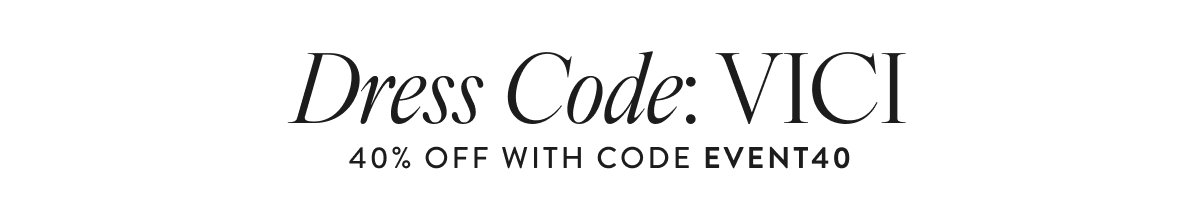 Dress Code: VICI | 40% Off with code EVENT40