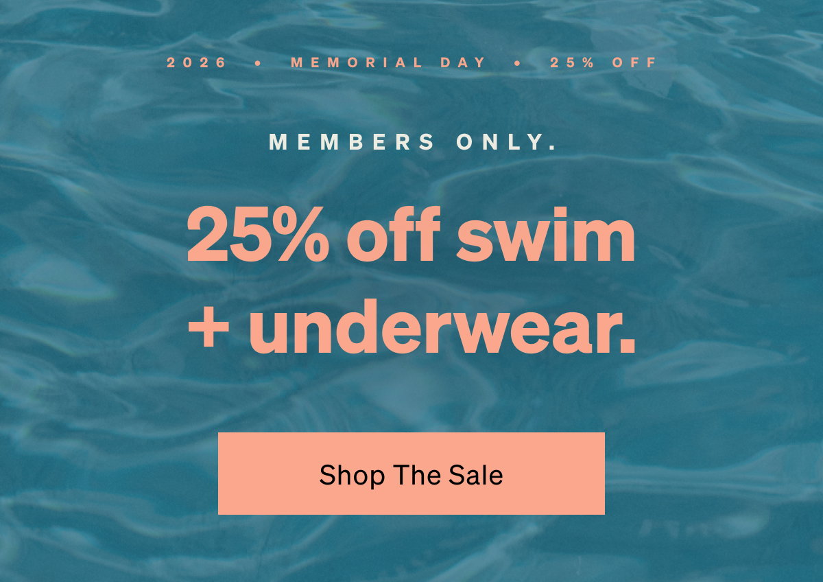 Members only. 25% off swim + underwear.