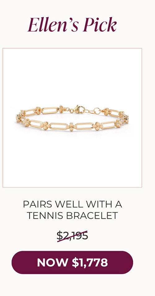 Ellen’s Pick | PAIRS WELL WITH A TENNIS BRACELET - NOW $1,778