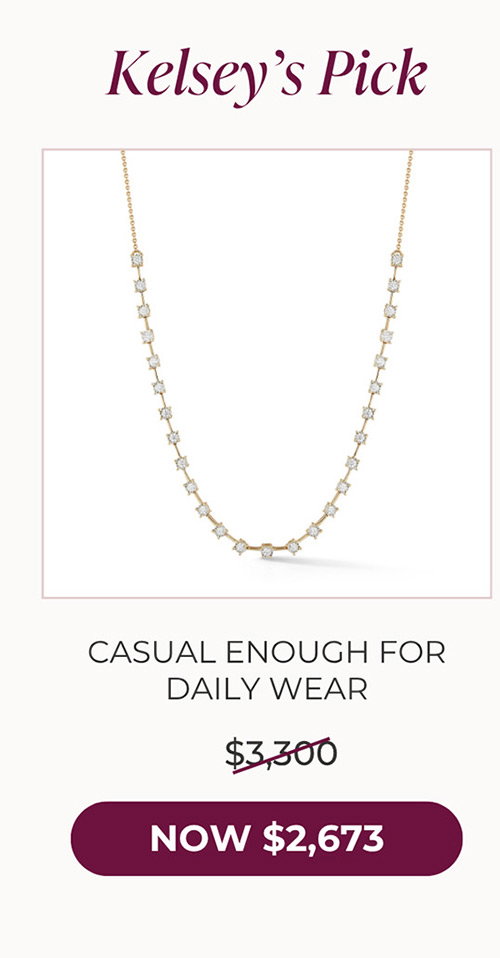 Kelsey’s Pick | CASUAL ENOUGH FOR DAILY WEAR - NOW $2,673