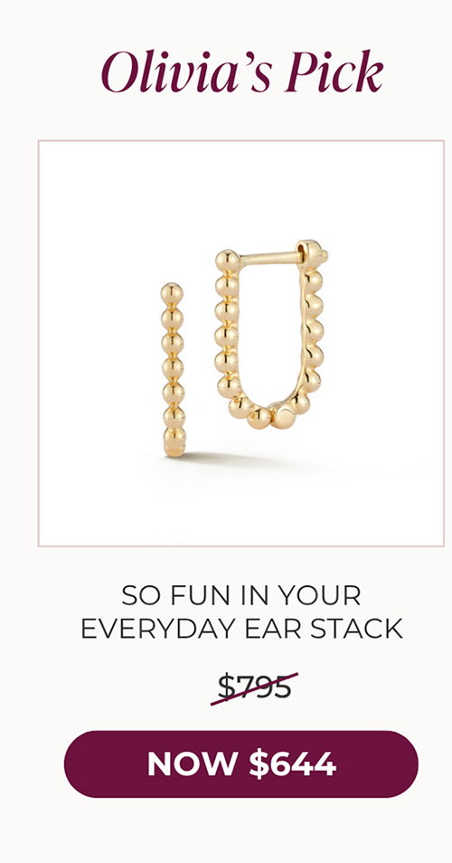 Olivia’s Pick | SO FUN IN YOUR EVERYDAY EAR STACK - NOW $644