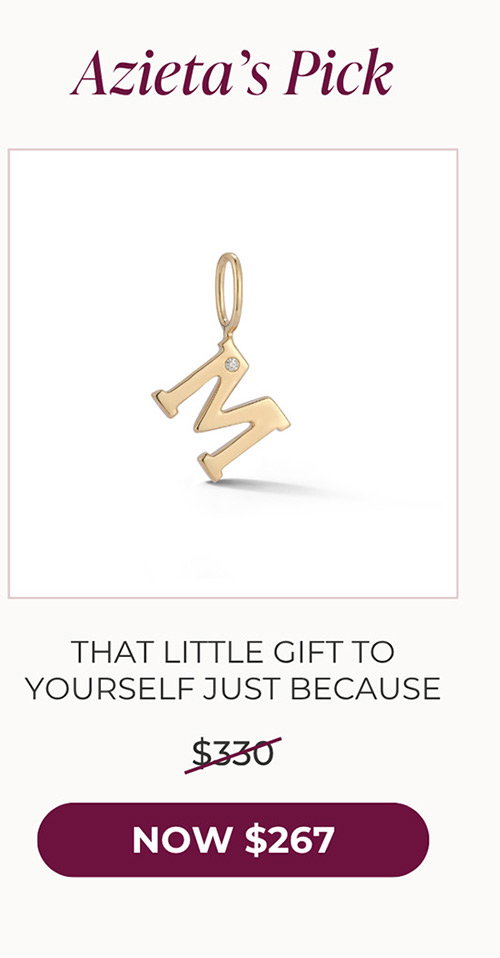 Azieta’s Pick | THAT LITTLE GIFT TO YOURSELF JUST BECAUSE - NOW $267