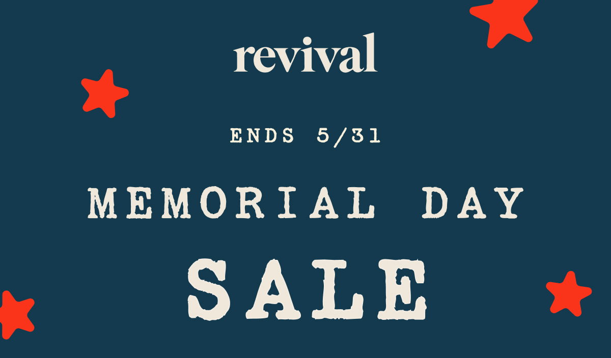 Revival | Memorial Day Sale | Ends 5/31