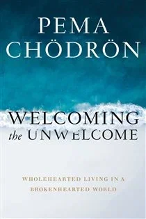 Welcoming the Unwelcome, by Pema Chödrön