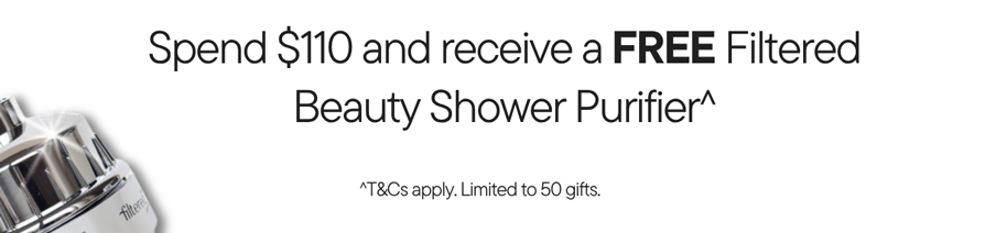Spend $110 and receive a free Filtered Beauty Shower Purifier^ 