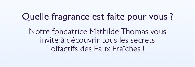Quelle fragrance est faite pour vous ?