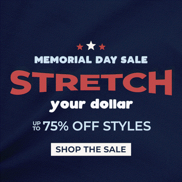 Memorial Day Sale - Stretch your dollar - up to 75% off Styles