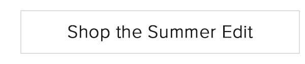 Shop the Summer Edit