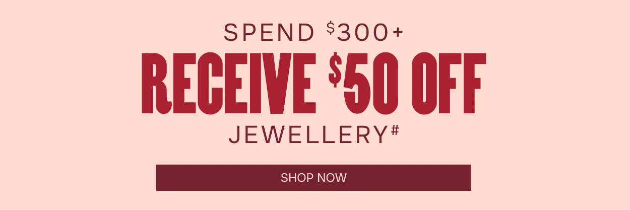 Spend $300+, Recieve $50 Off Jewellery