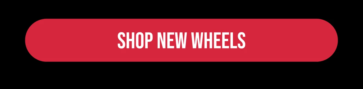 [SHOP NEW WHEELS]