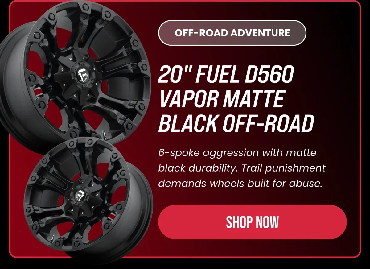 OFF-ROAD ADVENTURE 20" FUEL D560 VAPOR MATTE BLACK OFF-ROAD 6-spoke aggression with matte black durability. Trail punishment demands wheels built for abuse. [SHOP NOW]