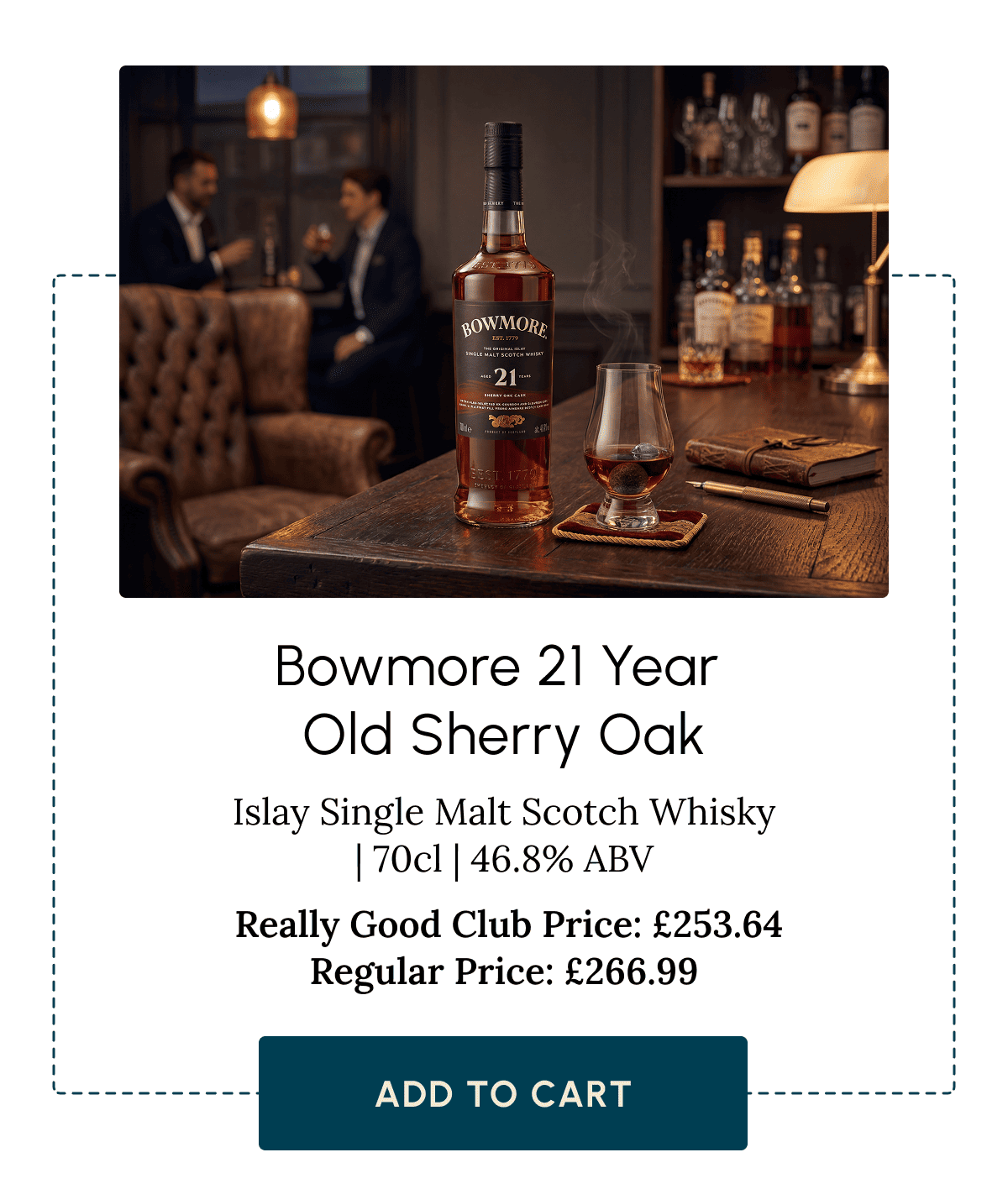 Bowmore 21 Year  Old Sherry Oak Islay Single Malt Scotch Whisky | 70cl | 46.8% ABV  Really Good Club Price: £253.64 Regular Price: £266.99 Add to Cart