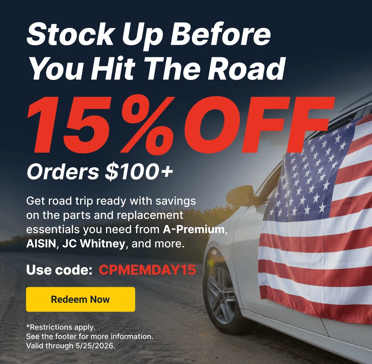 Stock Up Before You Hit The Road | 15% OFF Orders $100+ | Use code: CPMEMDAY15