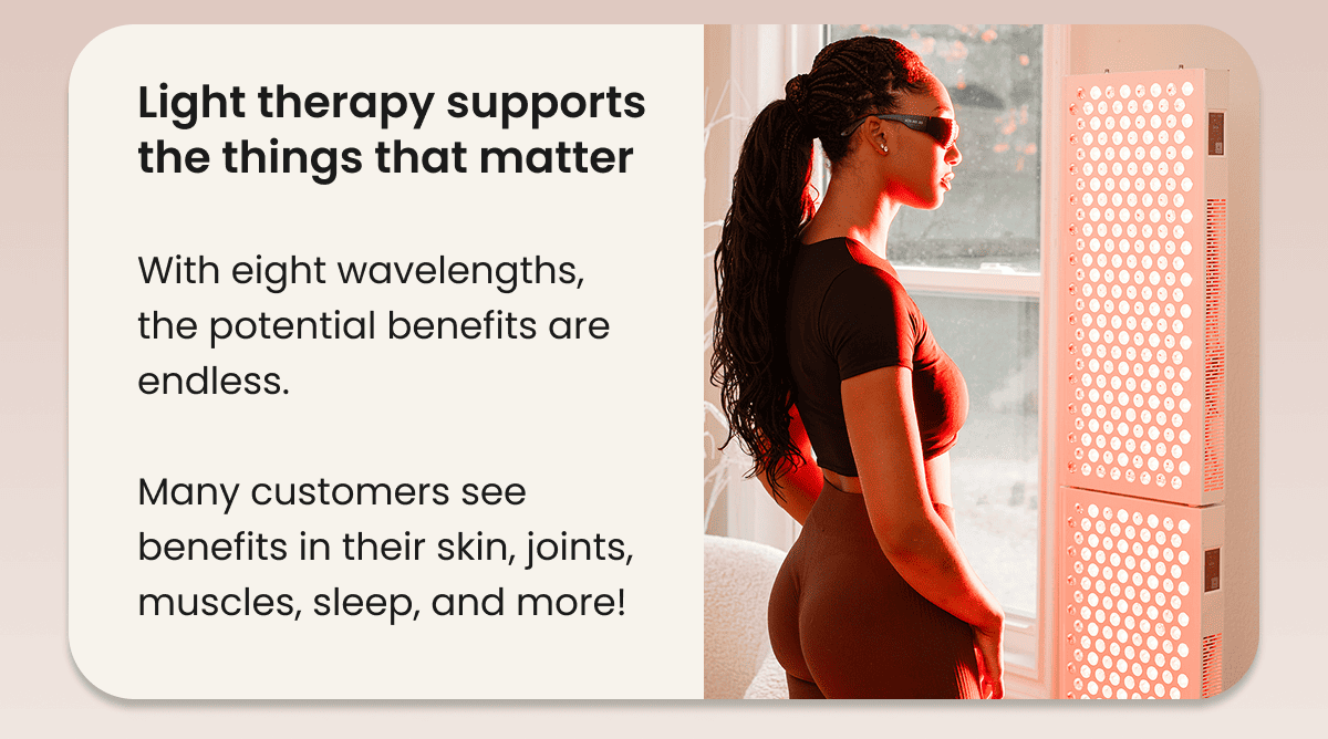 Light therapy supports the things that matter
