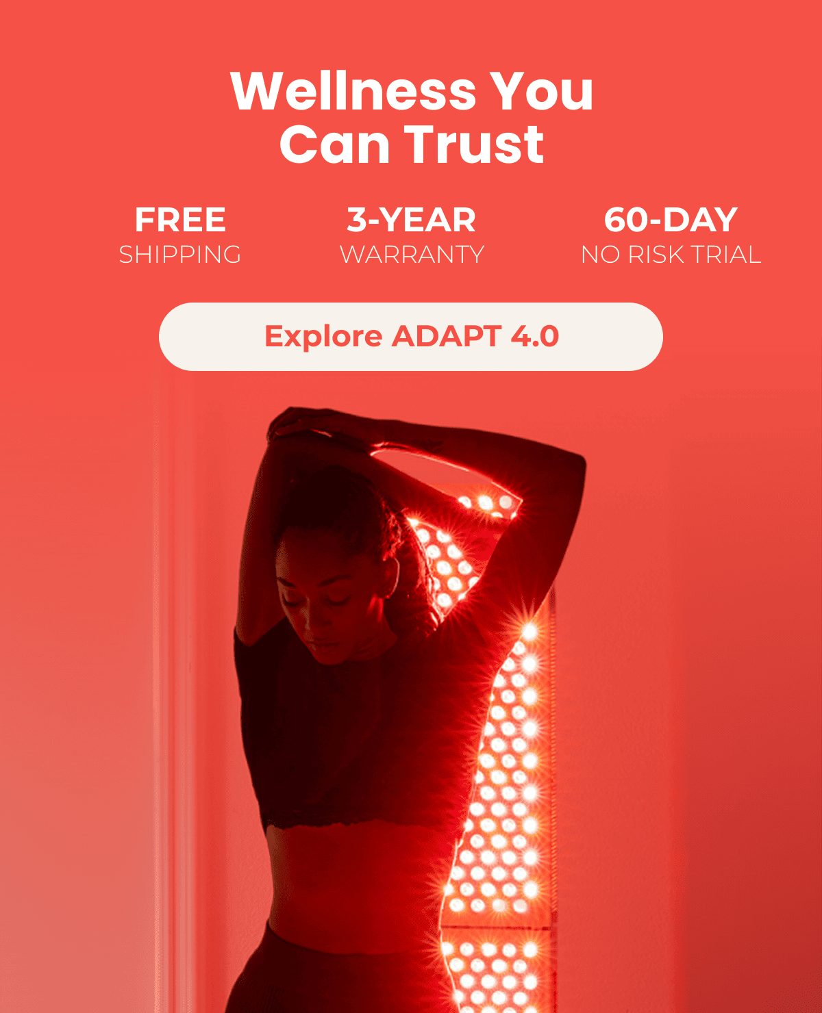 Wellness You Can Trust. Free Shipping. 3-Year Warranty. 60-Day No Risk Trial. Explore ADAPT 4.0