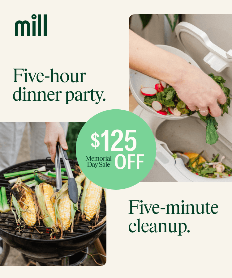 Five-hour dinner party, five-minute cleanup with Mill. Memorial Day Sale, get $125 off