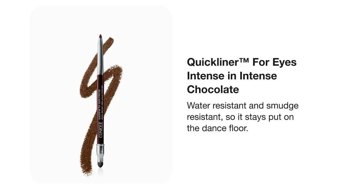Quickliner™ For Eyes Intense in Intense Chocolate | Water resistant and smudge resistant, so it stays put on the dance floor.